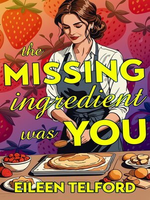 cover image of The Missing Ingredient Was You